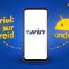 Tutoriel : Télécharger l’application 1win APK pour Android en 3 étapes