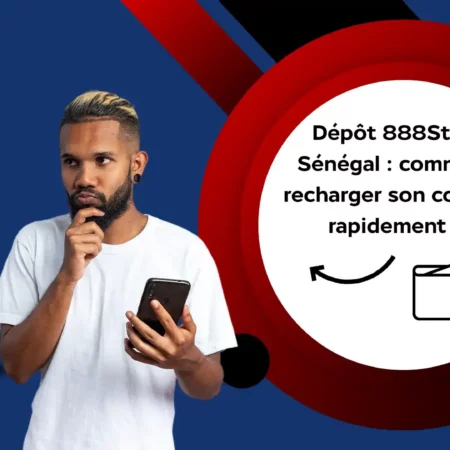 Dépôt 888Starz Sénégal : comment recharger son compte rapidement ?