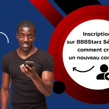 Inscription sur 888Starz Sénégal : comment créer un nouveau compte ?