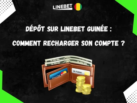 Dépôt sur Linebet Guinée : comment recharger son compte ?