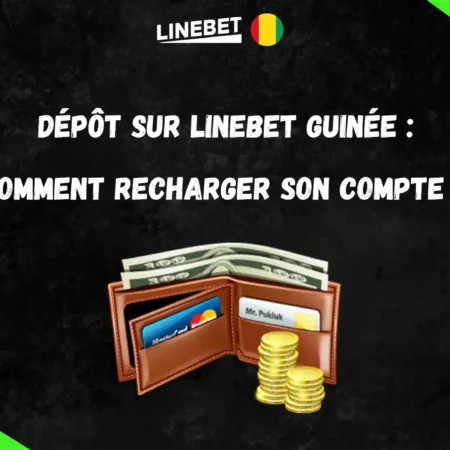 Dépôt sur Linebet Guinée : comment recharger son compte ?