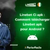 Comment télécharger Linebet Ci apk pour Android ?