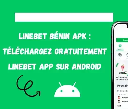 Linebet Benin APK : قم بتنزيل تطبيق Linebet المجاني للأندرويد