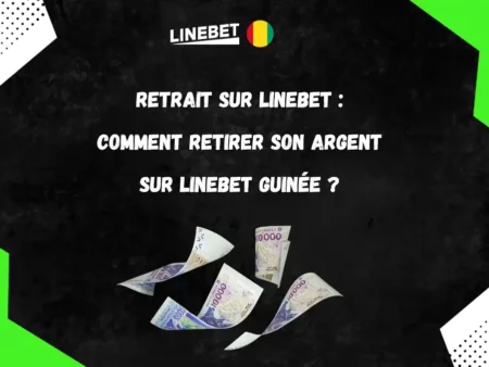 Retrait sur Linebet Guinée : comment retirer son argent sur Linebet Guinée ?